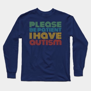 please be patient i have autism, autism awareness Long Sleeve T-Shirt